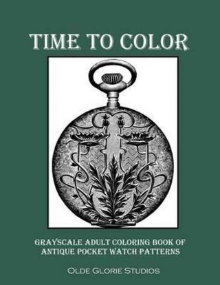 Time To Color Grayscale Adult Coloring Book Of Antique Pocket Watch Patterns By