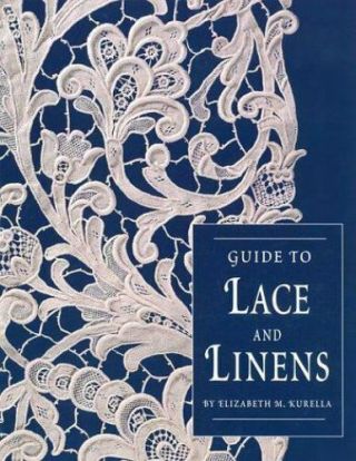 Guide To Lace And Linens By Elizabeth M.  Kurella