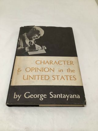 1955 Ed.  Character & Opinion In The United States By George Santayana W/ Dj