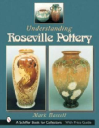 Understanding Roseville Pottery Schiffer Book For Collectors Bassett Mark Hc