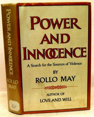 Rollo May: Power And Innocence - A Search For The Sources Of Violence.  1972 1st Ed