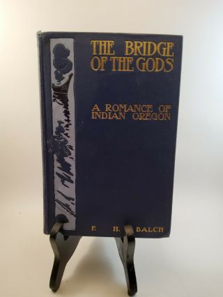 1902 The Bridge Of The Gods A Romance Of Indian Oregon By F.  H.  Balch