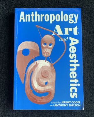 Anthropology,  Art,  And Aesthetics Edited By Coote & Shelton 1995,  Oxford Univ