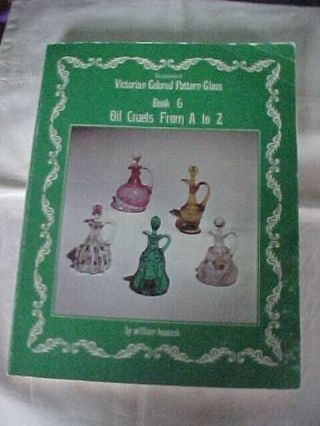 Victorian Colored Pattern Glass Book 6,  Oil Cruets From A To Z By Heacock