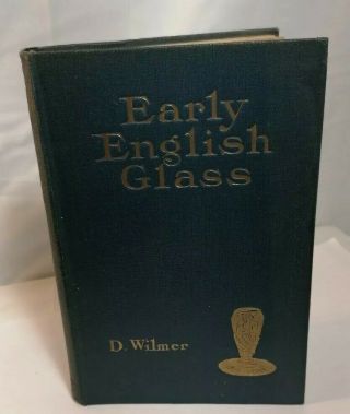 Early English Glass Of The 16th,  17th & 18th Centuries Daisy Wilmer