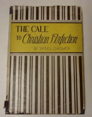 The Call To Christian Perfection,  Samuel Chadwick,  2nd Printing (1944 Hardcover)