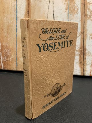 The Lore And The Lure Of Yosemite Book By Herbert Earl Wilson