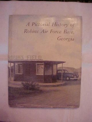 A Pictoral History Of Robins Air Force Base,  Georgia; Usaf Military Ga