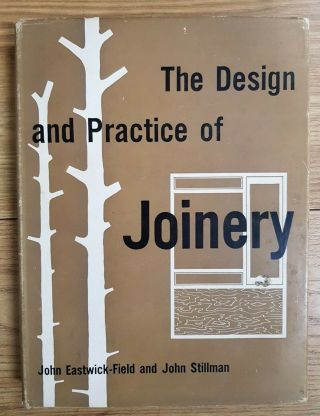 The Design And Practice Of Joinery By J Eastwick - Field And J Stillman - H/b D/w