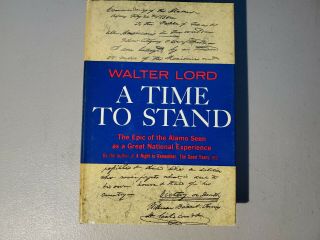 A Time To Stand The Epic Of The Alamo Walter Lord Texas Battle 1st Ed 1961