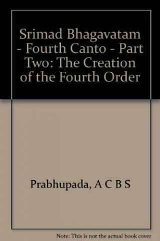 Srimad Bhagavatam - Fourth Canto - Part Two: " The Crea.  By Prabhupada,  A C B S