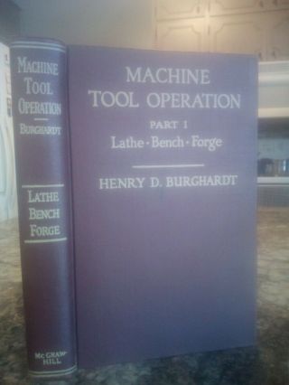Machine Tool Operation Part I The Lathe Bench Work At Forge Henry D.  Burghardt