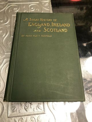 1900 A Short History Of England Ireland And Scotland By Mary Platt Parmele Gilt