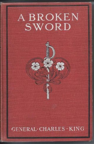 A Broken Sword: A Tale Of The Civil War By General Charles King.