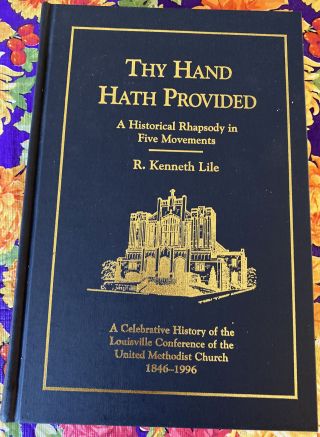 Thy Hand Hath Provided A History Of The Louisville Conference United Methodist
