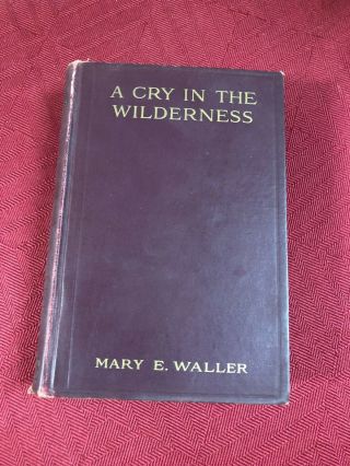 A Cry In The Wilderness Mary E Waller,  1913 In Color,  Hardcover
