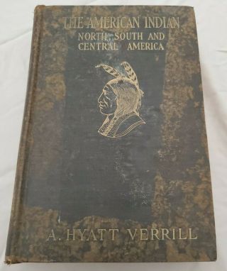 A.  Hyatt Verrill The American Indian: North,  South & Central America 1927