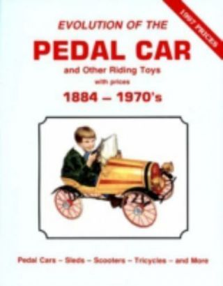 Evolution Of The Pedal Car And Other Riding Toys With Prices,  Vol.  1: 1884 - 1.