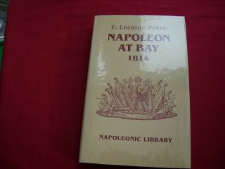 Greenhill Books Napoleonic Library No 26 Napoleon At Bay 1814 By F Loraine Petre