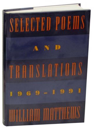 William Matthews / Selected Poems And Translations 1969 - 1991 First 155143