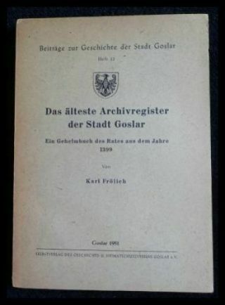 Das älteste Archivregister Der Stadt Goslar Ein Geheimbuch Des Rates Aus Dem Jah