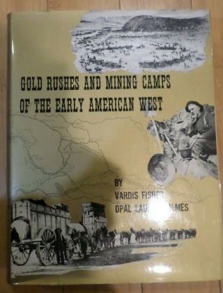 Gold Rushes And Mining Camps Of The Early American West By Vardis Fisher 1968
