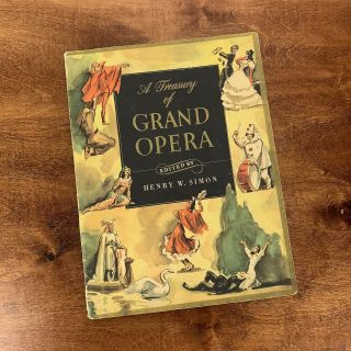A Treasury Of Grand Opera - 1946 Henry W.  Simon,  Editor.  Music & Story Synopsis
