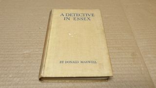 A Detective In Essex By Donald Maxwell Hardback Book 1933