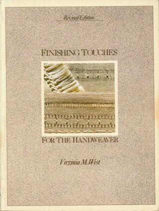 Finishing Touches For The Handweaver,  Revised Edition
