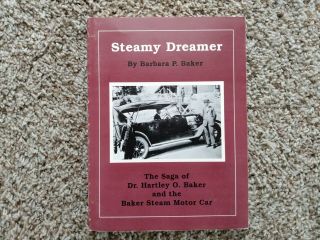 Steamy Dreamer: The Saga Of Dr.  Hartley O.  Baker And The Baker Steam Motor Car