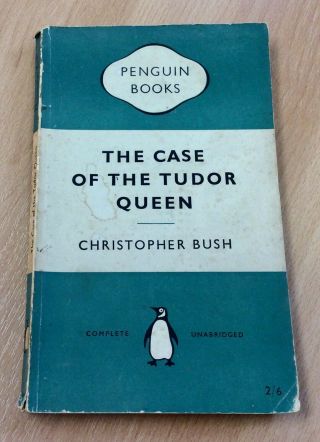 The Case Of The Tudor Queen By Christopher Bush,  Penguin 1955