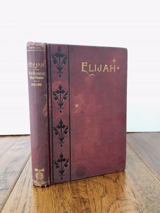 F.  B.  Meyer.  Elijah: And The Secret Of His Power.