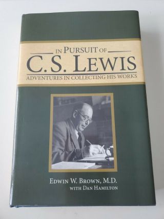 In Pursuit Of C.  S.  Lewis: Adventures In Collecting.  By Edwin W.  Brown.  Signed
