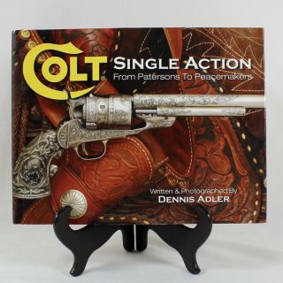 Colt Single Action: From Patersons To Peacemakers By Dennis Adler Hardback Book