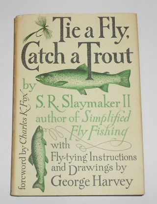 Tie A Fly,  Catch A Trout By S.  R.  Slaymaker Ii 1st Edition 1976 Hbwdj Fishing