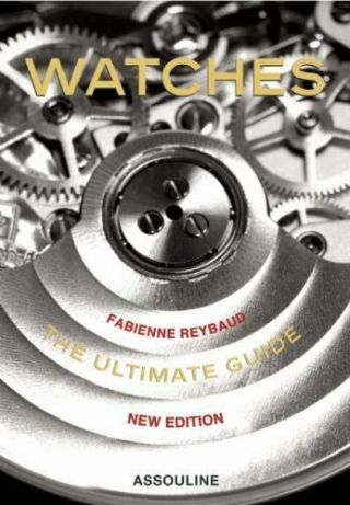 Watches : The Ultimate Guide Hardcover Fabienne Reybaud -,