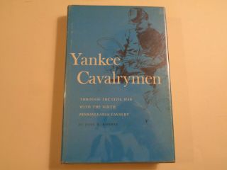 Yankee Cavalrymen Through The Civil War With The 9th Pennsylvania Cavalry Rowell