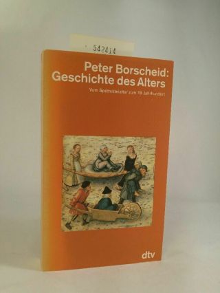 Geschichte Des Alters 16.  - 18.  Jahrhundert Borscheid,  Peter:
