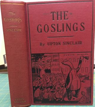 Upton Sinclair / The Goslings A Study Of The American Schools First Edition 1924