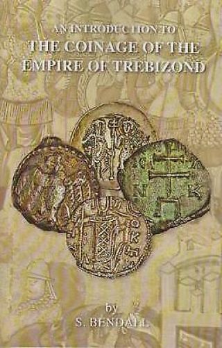 An Introduction To The Coinage Of The Empire Of Trebizond - Simon Bendall