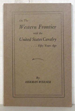 Herman Werner,  On The Western Frontier With The United States Cavalry,  1934