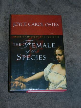 2005 Signed 1st Ed.  Hb/dj Book: " The Female Of The Species " By Joyce Carol Oates