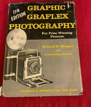 Graphic Graflex Photography Willard D Morgan 11th Edition 1st Printing 1958 Hc