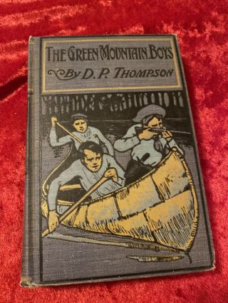 The Green Mountain Boys: A Historical Tale By Judge D.  P Thompson.  Hc C.  1909