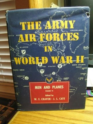 The Army Air Forces In World War Ii Vol Vi Men And Planes Hcdj 1955 1st Edition