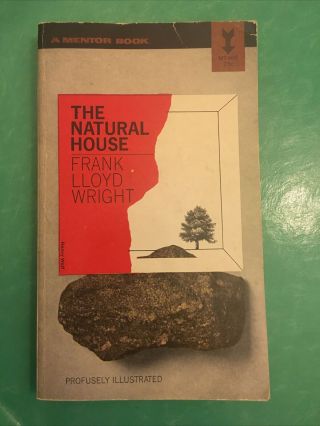 Frank Lloyd Wright The Natural House A Mentor Book Illustrated 1st Printing 1963