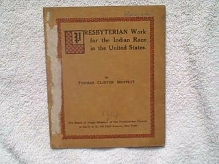 Presbyterian Work For The Indian Race In The United States By Thomas C.  Moffett