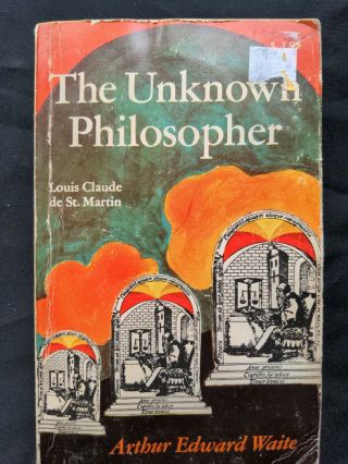 The Unknown Philosopher: Louis Claude De St Martin By Arthur Edward Waite 1970