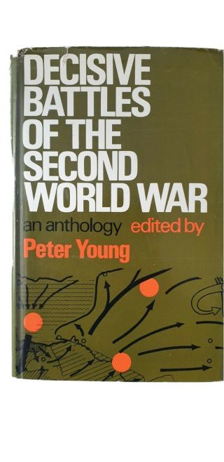 Decisive Battles Of The Second World War,  Signed By The Author Peter Young.