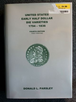United States Early Half Dollar Die Varieties 1794 - 1836 4th Edition By Parsley